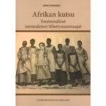 Afrikan kutsu – Ensimmäiset suomalaiset lähetyssaarnaajat